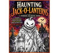 Haunting Jack-O'-Lanterns A Horror Coloring Book Featuring Scary Pumpkin Heads, Haunted Graveyards, Gothic Creatures & Spooky Halloween Scenes for ... Coloring book you can use Watercolor
