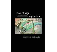 Haunting Legacies: Violent Histories and Transgenerational Trauma