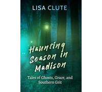 Haunting Season in Madison: Tales of Ghosts, Grace, and Southern Grit