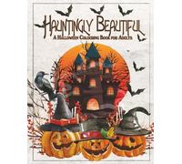 Hauntingly Beautiful: A Halloween Colouring Book for Adults: Intricate spooky scenes, gothic elegance & eerie autumn nights to colour and unwind