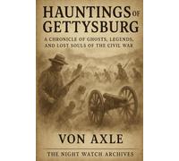 Hauntings of Gettysburg: A Chronicle of Ghosts, Legends, and Lost Souls of the Civil War