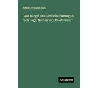Haus Bürgel das Römische Burungum nach Lage, Namen und Alterthümern