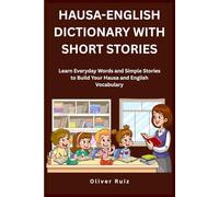 Hausa-English Dictionary With Short Stories: Learn Everyday Words and Simple Stories to Build Your Hausa and English Vocabulary