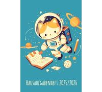 Hausaufgabenheft 2025/2026: Katze Astronaut Schülerkalender Schuljahr 2025/2026 | Hausaufgaben Weltall für das ganze Schuljahr | zum Eintragen von ... | Mit Stundenplan | ca. DIN A 5, 130 Seiten