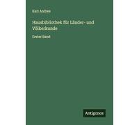 Hausbibliothek für Länder- und Völkerkunde: Erster Band