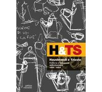 Hausbrandt e Trieste. Cultura e commerci mitteleuropei 1892-2023. Ediz. a colori
