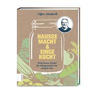 Hausgemacht & eingekocht: Meine besten Rezepte für Selbstgemachtes von salzig bis süß