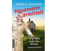 Hausmann ermittelt - Gegrüßet seist du, Maria!: Kriminalroman
