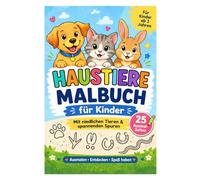 Haustiere Malbuch für Kinder: Ausmalen. Entdecken. Spaß haben.