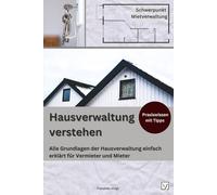 Hausverwaltung verstehen: Alle Grundlagen der Hausverwaltung einfach erklärt für Vermieter und Mieter