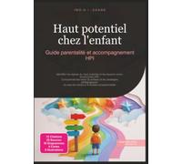 Haut potentiel chez l'enfant: Guide parentalité et accompagnement HPI