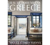 Haute Bohemians Greece: Interiors, Architecture, and Landscapes