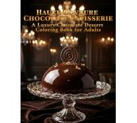 Haute Couture Chocolate Patisserie: A Luxury Chocolate Dessert Coloring Book for Adults