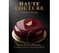 Haute Couture Patisserie: A Luxury Dessert Coloring Book