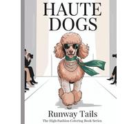 Haute Dogs: Runway Tails: The High-Fashion Coloring Book Series