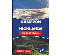 HAUTES TERRES DE CAMERON Guide de voyage 2026: Découvrez des plantations de thé, des sentiers au climat frais, des fermes de fraises, des promenades ... pratiques pour votre escapade en Malaisie