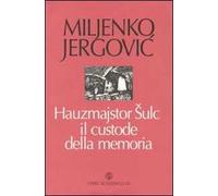 Hauzmajstor Sulc, il custode della memoria