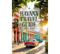 Havana Travel Guide 2025-2026: Top Experiences, Insightful Tips and Local Favorites