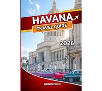 HAVANA TRAVEL GUIDE 2026: Insider Tips, Must-See Attractions, Safe Travel Advice & Local Experiences for First-Time Visitors