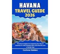 Havana Travel Guide 2026: Practical Insights for Exploring the City of Columns in Cuba Packed with Local Secrets and a Handy Map