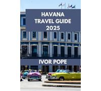 HAVANA TRAVEL GUIDE: Wander Through Havana: Unveiling Hidden Gems and Iconic Landmarks.