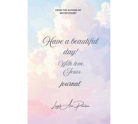 Have a Beautiful Day! With Love, Jesus: journal