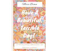 Have A Beautiful, Terrible Day!: Cartella di lavoro giornaliera di affermazioni e riflessioni di 40 giorni