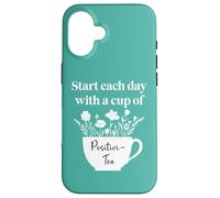 Have a Cup of Positivi-Tea Mug Start Each Day Positive Quote Custodia per iPhone 16