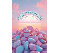 Have a Good Day: A Colorful Journal for Daily Reflections Journal: A Colorful Notebook Gift • 150 pages • Wide ruled • Lined white paper • 6x9 in
