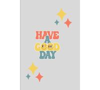 Have A Good Day Notebook: Inspirational Gift Notebook Journal for Family and Friends