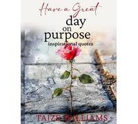 Have A Great Day On Purpose: Inspirational Quotes