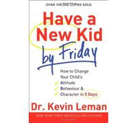 [Have a New Kid by Friday: How To Change Your Child's Attitude, Behavior andamp; Character In 5 Days] [By: Leman, Kevin] [April, 2012]