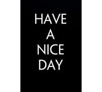 Have A Nice Day: Blank Lined Notebook with Funny Saying on Background for Office Manager, Boss, Workplace, Employees, School and Friends (size: 6"x9", 100 pages)