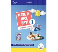Have a nice day! L'inglese in vacanza. Per la Scuola media. Ediz. per la scuola (Vol. 1)