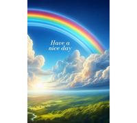 Have a nice day. Rainbow: A notebook for everyday use. For work or school. Kids