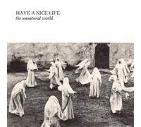 Have a nice life - The Unnatural World