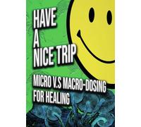 Have a Nice Trip: Macrodosing v.s Microdosing (DVD) Jeremy Norrie