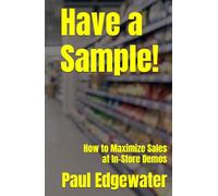 Have a Sample!: How to Maximize Sales at In-Store Demos
