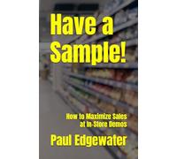 Have a Sample!: How to Maximize Sales at In-Store Demos
