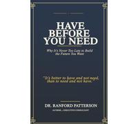Have before you need: Why It’s Never Too Late to Build the Future You Want