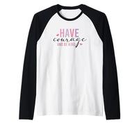 Have Courage And Be Kind Inspirational Citazione Maglia con Maniche Raglan