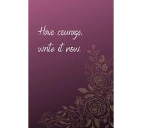 Have Courage Write It Now: Motivational And Inspirational Notebook,Creative Idea Journal