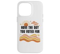 Have Day You Voted For Sign,Vote for Democracy Protest Signs Custodia per iPhone 14 Pro Max