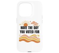 Have Day You Voted For Sign,Vote for Democracy Protest Signs Custodia per iPhone 15 Pro