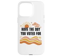 Have Day You Voted For Sign,Vote for Democracy Protest Signs Custodia per iPhone 15 Pro Max