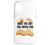 Have Day You Voted For Sign,Vote for Democracy Protest Signs Custodia per iPhone 16 Plus