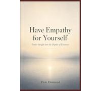Have Empathy for Yourself: Tender Insight into the Depths of Existence