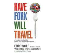 Have Fork Will Travel: A Practical Handbook for Food & Drink Tourism Professionals [Lingua Inglese]