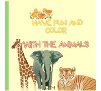HAVE FUN AND COLOR WITH THE ANIMALS