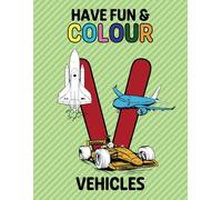 Have fun and colour: Cars, tractors, trucks, bulldozers, planes and many other vehicles to colour!